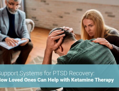 Support Systems for PTSD Recovery: How Loved Ones Can Help with Ketamine Therapy